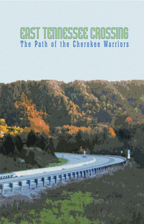 Poster for East Tennessee Crossing with text: The path of the Cherokee warriors